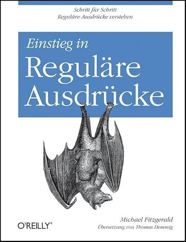 Einstieg in Reguläre Ausdrücke: Schritt für Schritt Reguläre Ausdrücke verstehen von O'Reilly