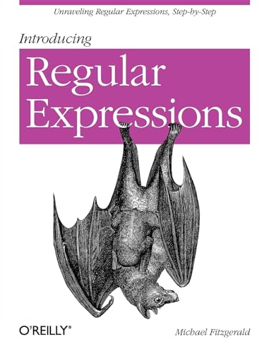 Introducing Regular Expressions: Unraveling Regular Expressions, Step-By-Step von O'Reilly Media