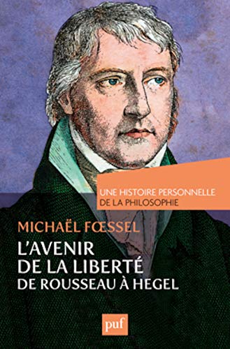 L'avenir de la liberté de Rousseau à Hegel. Une histoire personnelle de la philosophie von PUF
