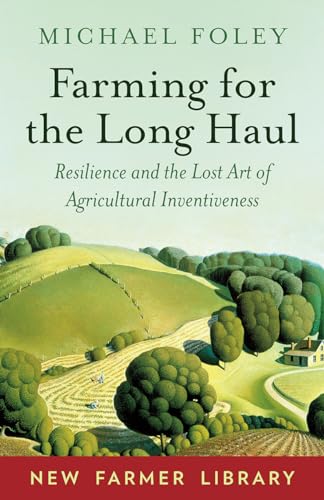 Farming for the Long Haul: Resilience and the Lost Art of Agricultural Inventiveness (New Farmer Library) von Chelsea Green Publishing Company