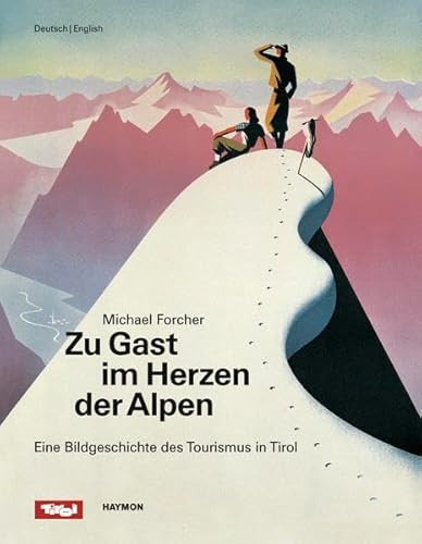 Zu Gast im Herzen der Alpen: Eine Bildgeschichte des Tourismus in Tirol