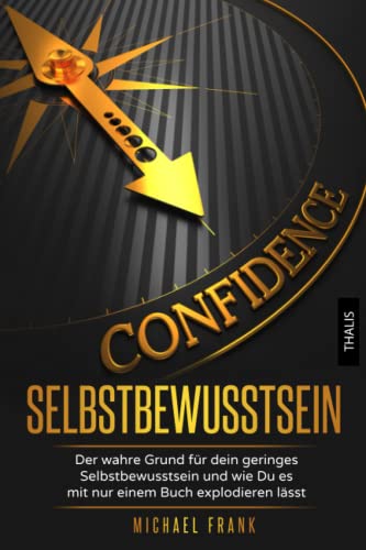 Selbstbewusstsein: Der wahre Grund für dein geringes Selbstbewusstsein und wie Du es mit nur einem Buch explodieren lässt von Independently Published