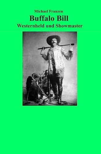 Buffalo Bill: Westernheld und Showmaster Buffalo Bill: Westernheld und Showmaster