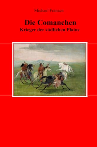 Die Comanchen: Krieger der südlichen Plains