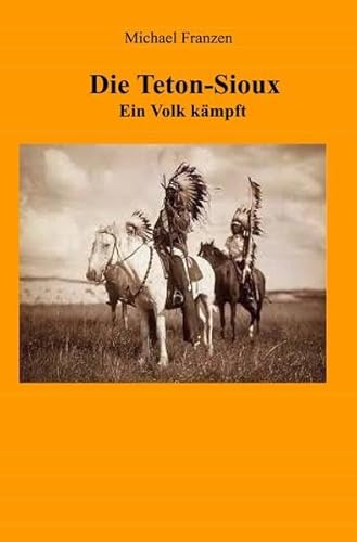 Die Teton-Sioux: Ein Volk kämpft! von epubli