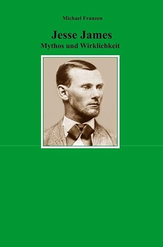 Jesse James: Mythos und Wirklichkeit Jesse James: Mythos und Wirklichkeit