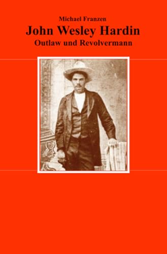 John Wesley Hardin: Outlaw und Revolvermann
