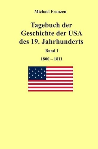 Tagebuch der Geschichte der USA des 19. Jahrhunderts, Band 1 1800-1811