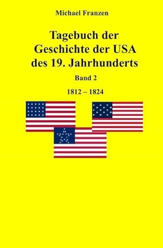 Tagebuch der Geschichte der USA des 19. Jahrhunderts, Band 2 1812-1824
