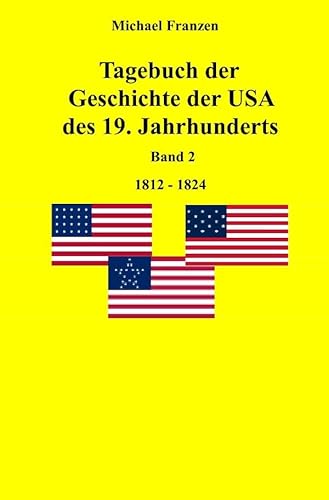 Tagebuch der Geschichte der USA des 19. Jahrhunderts, Band 2 1812-1824