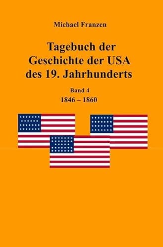Tagebuch der Geschichte der USA des 19. Jahrhunderts, Band 4 1846-1860