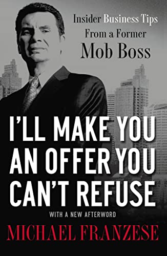 I'll Make You an Offer You Can't Refuse: Insider Business Tips from a Former Mob Boss