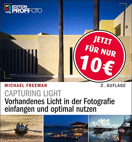 Capturing Light: Vorhandenes Licht in der Fotografie einfangen und optimal nutzen (mitp Edition ProfiFoto)