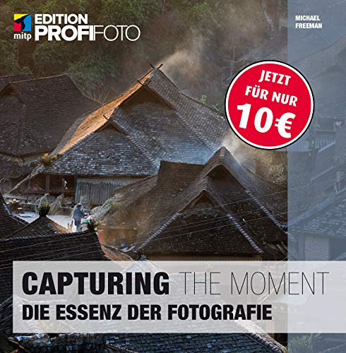 Capturing the Moment: Die Essenz der Fotografie (mitp Edition ProfiFoto) von MITP Verlags GmbH