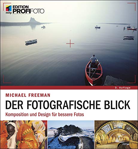 Der fotografische Blick: Komposition und Design für bessere Fotos (mitp Edition ProfiFoto)