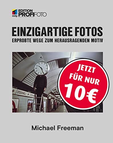 Einzigartige Fotos: Erprobte Wege zum herausragenden Motiv (mitp Edition ProfiFoto) von MITP