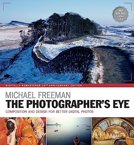 The Photographer's Eye Remastered 10th Anniversary: Composition and Design for Better Digital Photographs