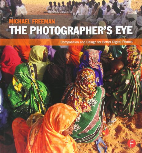 The Photographer's Eye: Composition and Design for Better Digital Photos