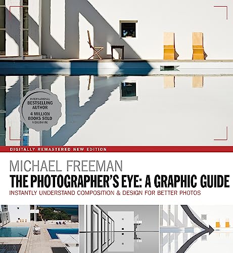 The Photographers Eye: A Graphic Guide: Instantly Understand Composition & Design for Better Photography