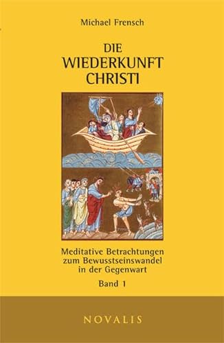 Die Wiederkunft Christi I: Meditative Betrachtungen zum Bewusstseinswandel in der Gegenwart Band 1 (Edition Sophien-Akademie)