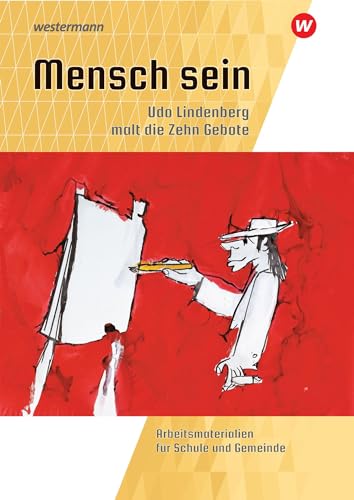 Mensch sein: Udo Lindenberg malt die 10 Gebote: Arbeitsmaterialien für Schule und Gemeinde von Westermann Bildungsmedien Verlag GmbH