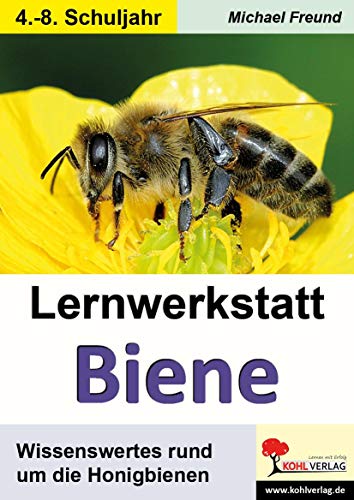 Lernwerkstatt Biene: Wissenswertes rund um die Honigbienen von Kohl Verlag