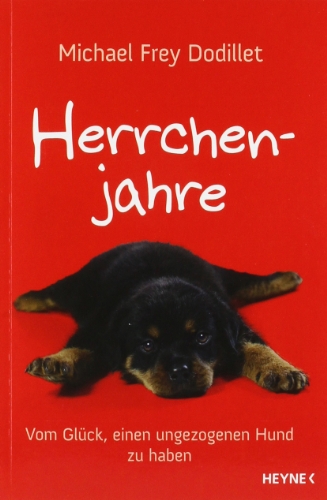 Herrchenjahre: Vom Glück, einen ungezogenen Hund zu haben Herrchenjahre: Vom Glück, einen ungezogenen Hund zu haben