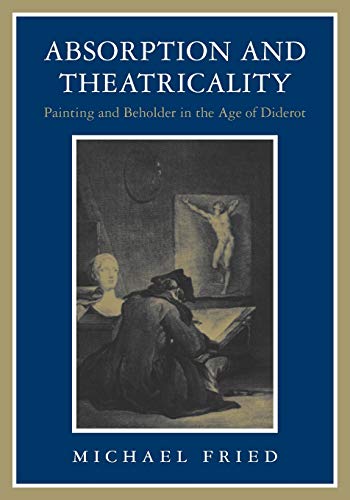 Absorption and Theatricality: Painting and Beholder in the Age of Diderot von University of Chicago Press