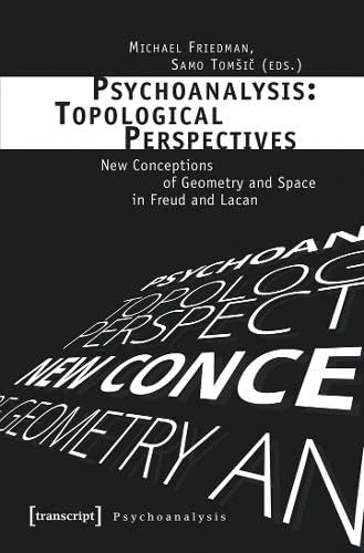 Psychoanalysis: Topological Perspectives: New Conceptions of Geometry and Space in Freud and Lacan (Psychoanalyse)