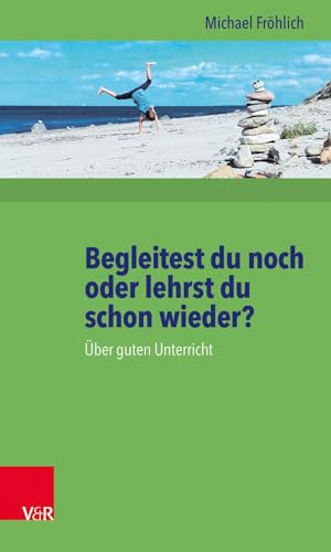 Begleitest du noch oder lehrst du schon wieder? Über guten Unterricht