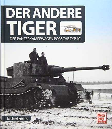 Der andere Tiger: Der Panzerkampfwagen Porsche Typ 101 von Motorbuch Verlag