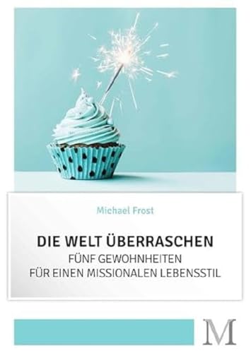 Die Welt überraschen: Fünf Gewohnheiten für einen missionalen Lebensstil
