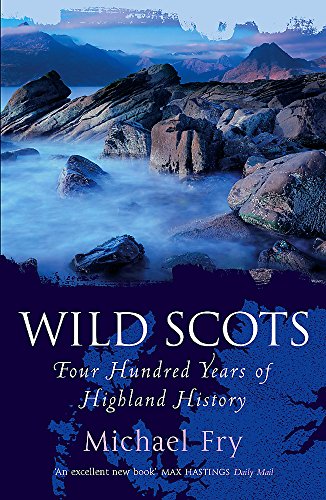Wild Scots: Four Hundred Years of Highland History Wild Scots: Four Hundred Years of Highland History von John Murray