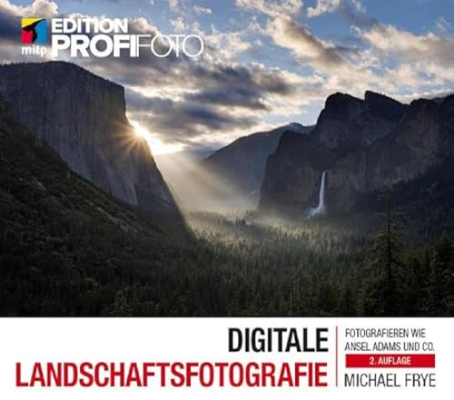 Digitale Landschaftsfotografie: Fotografieren wie Ansel Adams und Co. (mitp Edition Profifoto)