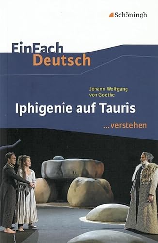 EinFach Deutsch ...verstehen. Interpretationshilfen: EinFach Deutsch ...verstehen: Johann Wolfgang von Goethe: Iphigenie auf Tauris