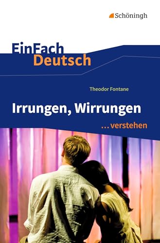 Irrungen, Wirrungen. EinFach Deutsch ...verstehen: Theodor Fontane: Irrungen, Wirrungen (EinFach Deutsch ... verstehen: Interpretationshilfen)