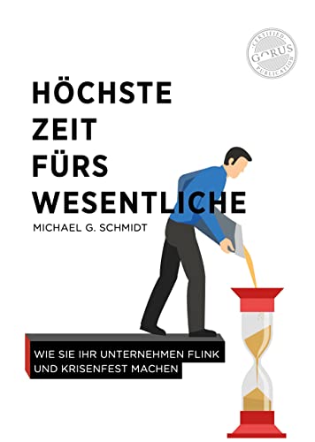 Höchste Zeit fürs Wesentliche: Wie Sie Ihr Unternehmen flink und krisenfest machen Höchste Zeit fürs Wesentliche: Wie Sie Ihr Unternehmen flink und krisenfest machen von Orgshop GmbH