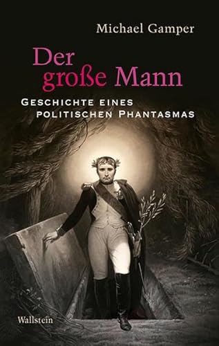 Der große Mann: Geschichte eines politischen Phantasmas von Wallstein