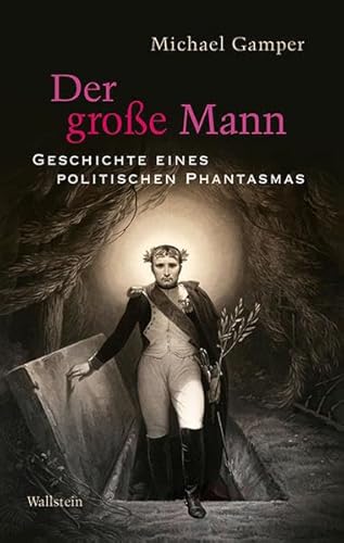 Der große Mann: Geschichte eines politischen Phantasmas