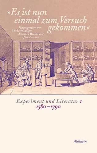 "Es ist nun einmal zum Versuch gekommen": Experiment und Literatur I: 1580-1790 von Wallstein