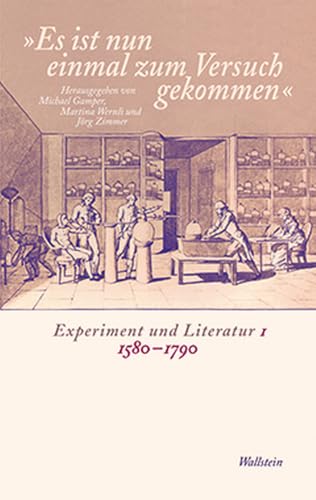 "Es ist nun einmal zum Versuch gekommen": Experiment und Literatur I: 1580-1790 von Wallstein