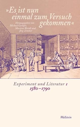 "Es ist nun einmal zum Versuch gekommen": Experiment und Literatur I: 1580-1790
