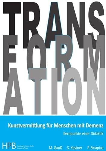 Kunstvermittlung für Menschen mit Demenz: Kernpunkte einer Didaktik (Transformation) Kunstvermittlung für Menschen mit Demenz: Kernpunkte einer Didaktik (Transformation)