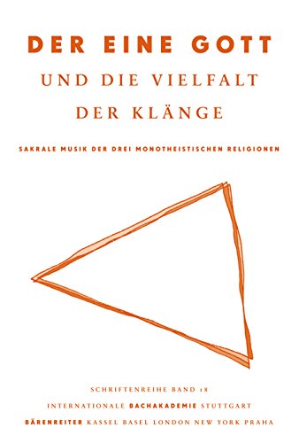 Der eine Gott und die Vielfalt der Klänge: Sakrale Musik der drei monotheistischen Religionen: Sakrale Musik der drei monotheistischen Religionen. ... Bachakademie Stuttgart, Band 18) von Bärenreiter