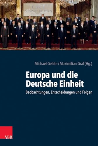 Europa und die deutsche Einheit: Beobachtungen, Entscheidungen und Folgen
