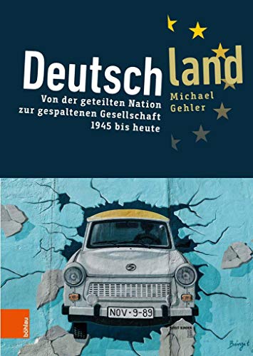 Deutschland: Von der geteilten Nation zur gespaltenen Gesellschaft 1945 bis heute (Intellektuelles Prag im 19. und 20. Jahrhundert) von Bohlau Verlag