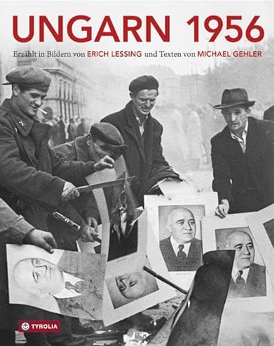 Ungarn 1956: Aufstand, Revolution und Freiheitskampf in einem geteilten Europa von Tyrolia Verlagsanstalt Gm
