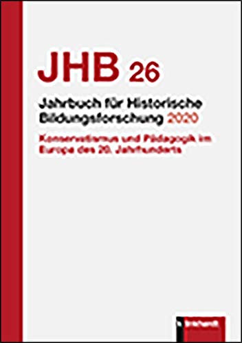 Jahrbuch fr Historische Bildungsforschung Band 26 (2020): Schwerpunkt: Konservatismus und Pdagogik im Europa des 20. Jahrhunderts: Schwerpunkt: ... (Jahrbuch für Historische Bildungsforschung) von Klinkhardt, Julius