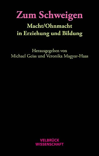 Zum Schweigen. Macht/Ohnmacht in Erziehung und Bildung von Velbrück Wissenschaft