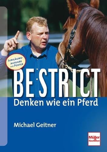Be strict - Denken wie ein Pferd: Jubiläumsausgabe: 10 Jahre Be strict! Mit Poster + neuem Übungsteil von Mller Rschlikon